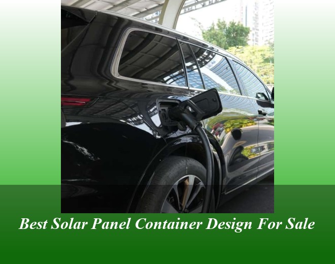 Best Solar Panel Container Design For Sale